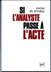 DE URTUBEY L.: Si l'analyste passe à l'acte, PUF, 2006