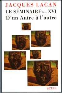 LACAN J.: D'un Autre à l'autre, Séminaire XVI, Ed. Seuil, 2006